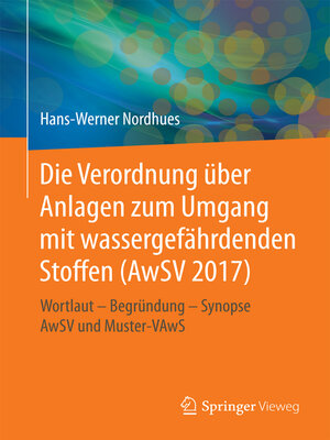 cover image of Die Verordnung über Anlagen zum Umgang mit wassergefährdenden Stoffen (AwSV 2017)